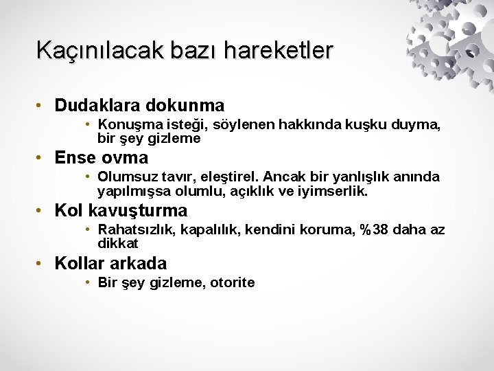 Kaçınılacak bazı hareketler • Dudaklara dokunma • Konuşma isteği, söylenen hakkında kuşku duyma, bir