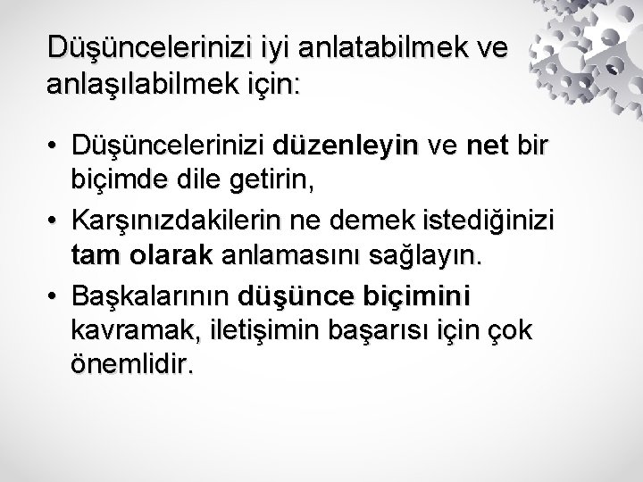 Düşüncelerinizi iyi anlatabilmek ve anlaşılabilmek için: • Düşüncelerinizi düzenleyin ve net bir biçimde dile