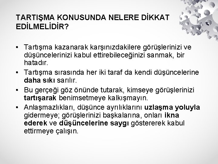 TARTIŞMA KONUSUNDA NELERE DİKKAT EDİLMELİDİR? • Tartışma kazanarak karşınızdakilere görüşlerinizi ve düşüncelerinizi kabul ettirebileceğinizi