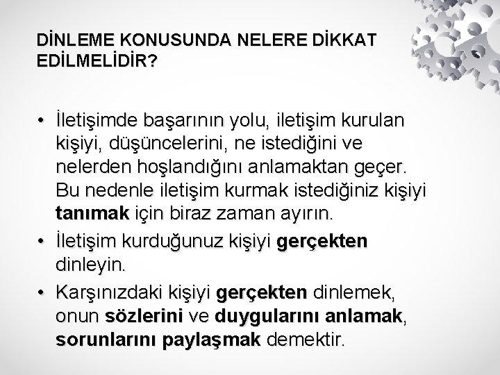 DİNLEME KONUSUNDA NELERE DİKKAT EDİLMELİDİR? • İletişimde başarının yolu, iletişim kurulan kişiyi, düşüncelerini, ne