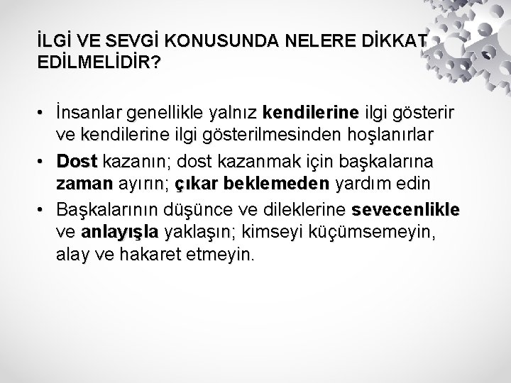 İLGİ VE SEVGİ KONUSUNDA NELERE DİKKAT EDİLMELİDİR? • İnsanlar genellikle yalnız kendilerine ilgi gösterir