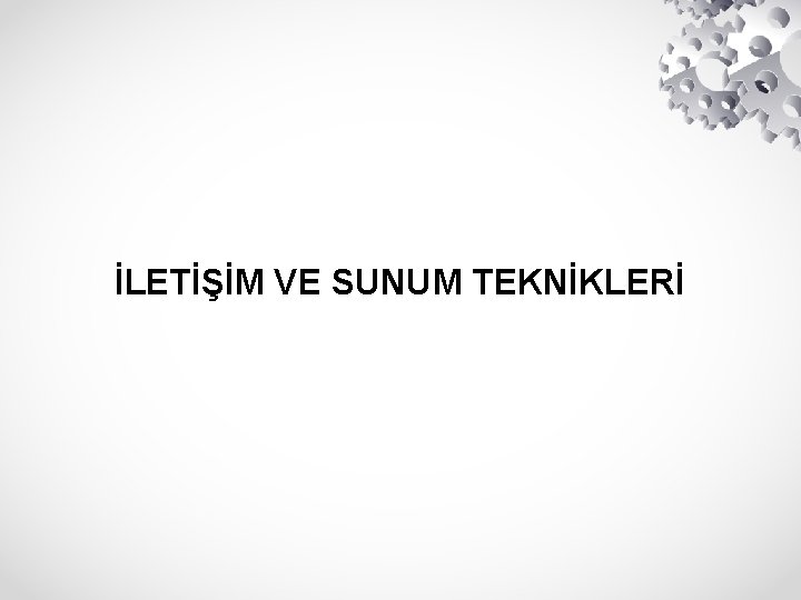 İLETİŞİM VE SUNUM TEKNİKLERİ 