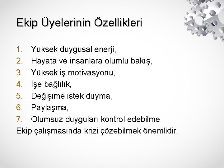 Ekip Üyelerinin Özellikleri 1. Yüksek duygusal enerji, 2. Hayata ve insanlara olumlu bakış, 3.