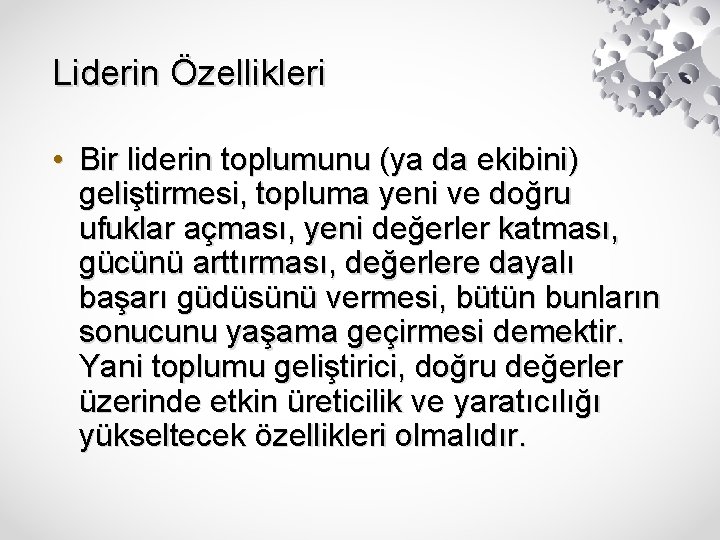 Liderin Özellikleri • Bir liderin toplumunu (ya da ekibini) geliştirmesi, topluma yeni ve doğru