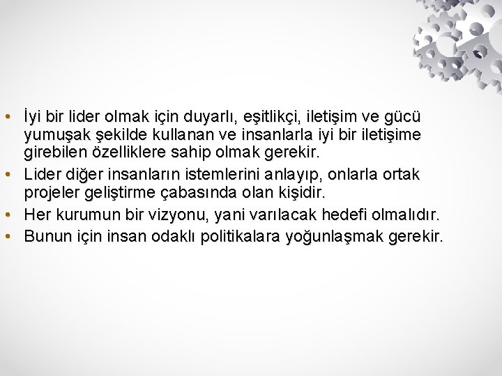  • İyi bir lider olmak için duyarlı, eşitlikçi, iletişim ve gücü yumuşak şekilde