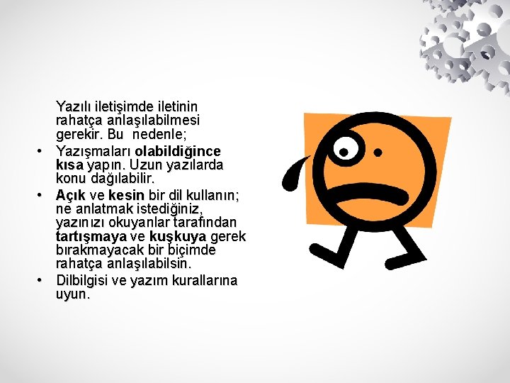  • • • Yazılı iletişimde iletinin rahatça anlaşılabilmesi gerekir. Bu nedenle; Yazışmaları olabildiğince