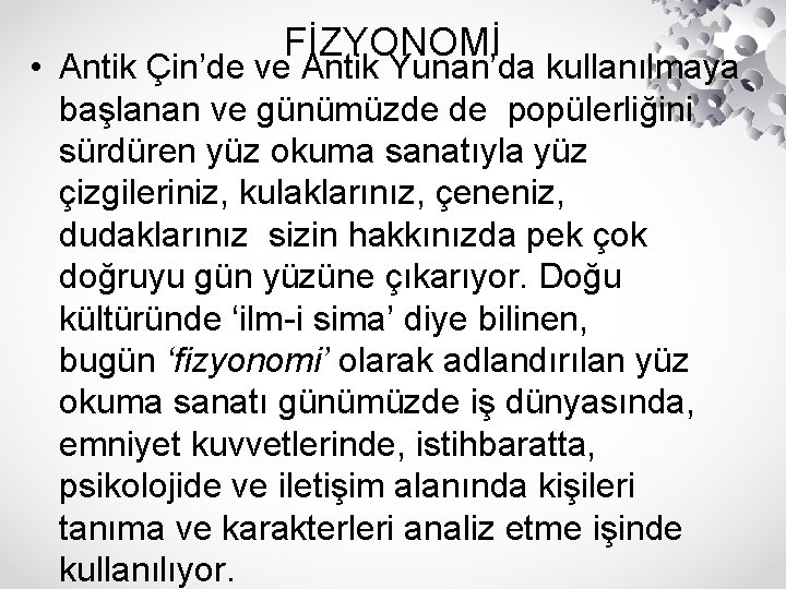 FİZYONOMİ • Antik Çin’de ve Antik Yunan’da kullanılmaya başlanan ve günümüzde de popülerliğini sürdüren