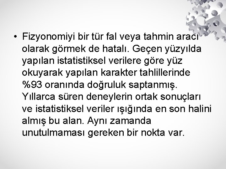  • Fizyonomiyi bir tür fal veya tahmin aracı olarak görmek de hatalı. Geçen