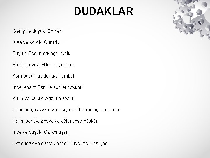 DUDAKLAR Geniş ve düşük: Cömert Kısa ve kalkık: Gururlu Büyük: Cesur, savaşçı ruhlu Ensiz,