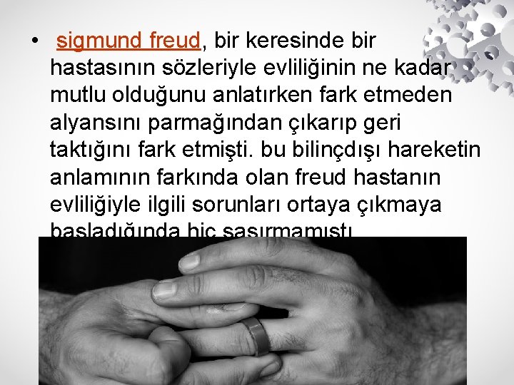  • sigmund freud, bir keresinde bir hastasının sözleriyle evliliğinin ne kadar mutlu olduğunu