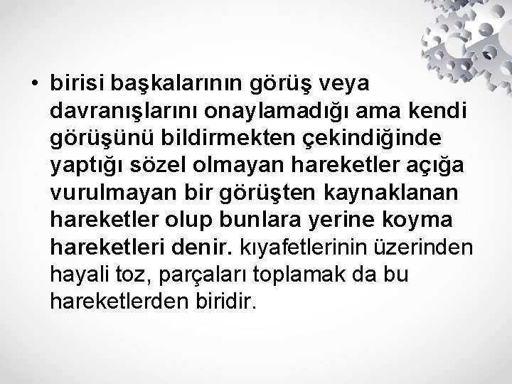  • birisi başkalarının görüş veya davranışlarını onaylamadığı ama kendi görüşünü bildirmekten çekindiğinde yaptığı