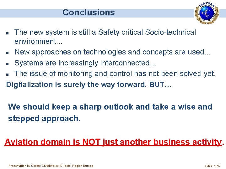 Conclusions The new system is still a Safety critical Socio-technical environment… n New approaches