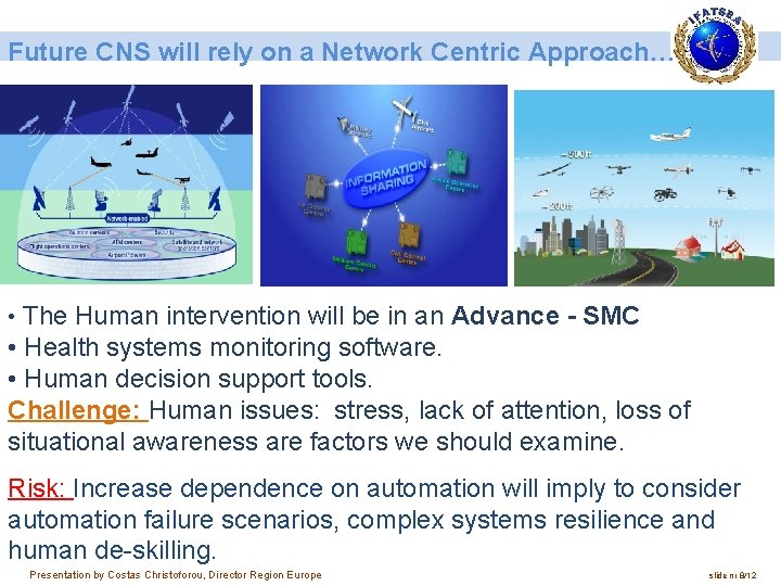 Future CNS will rely on a Network Centric Approach… • The Human intervention will