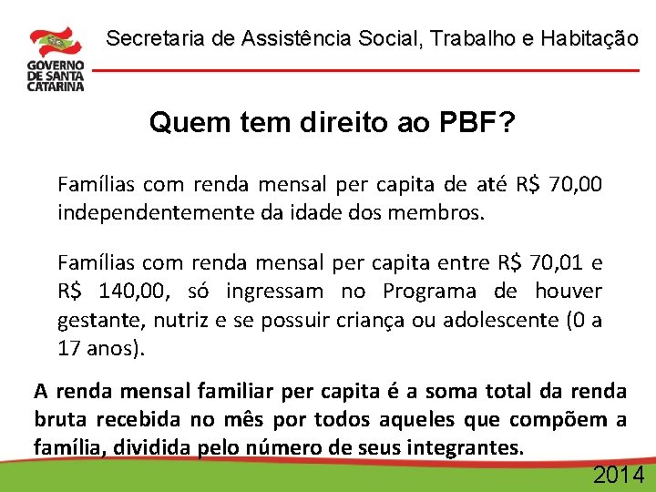 Secretaria de Assistência Social, Trabalho e Habitação Quem tem direito ao PBF? Famílias com