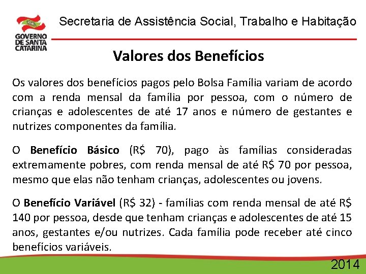 Secretaria de Assistência Social, Trabalho e Habitação Valores dos Benefícios Os valores dos benefícios