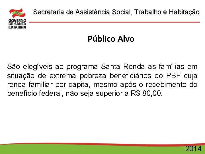Secretaria de Assistência Social, Trabalho e Habitação Público Alvo São elegíveis ao programa Santa