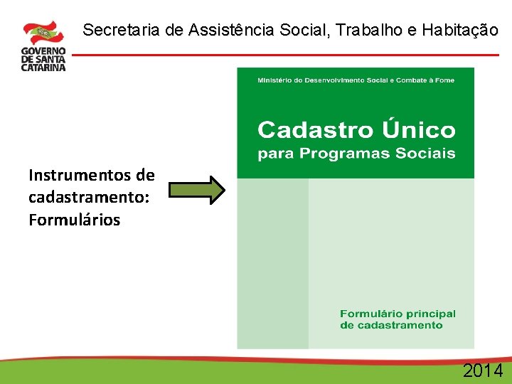 Secretaria de Assistência Social, Trabalho e Habitação Instrumentos de cadastramento: Formulários 2014 