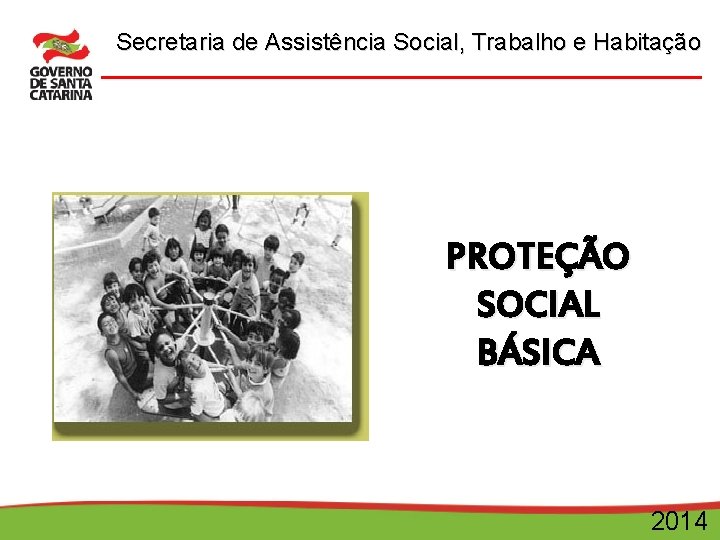 Secretaria de Assistência Social, Trabalho e Habitação PROTEÇÃO SOCIAL BÁSICA 2014 