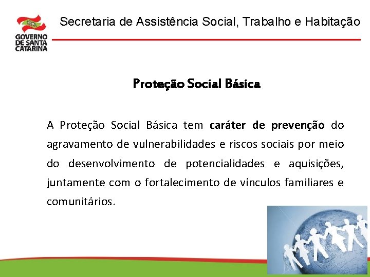 Secretaria de Assistência Social, Trabalho e Habitação Proteção Social Básica A Proteção Social Básica