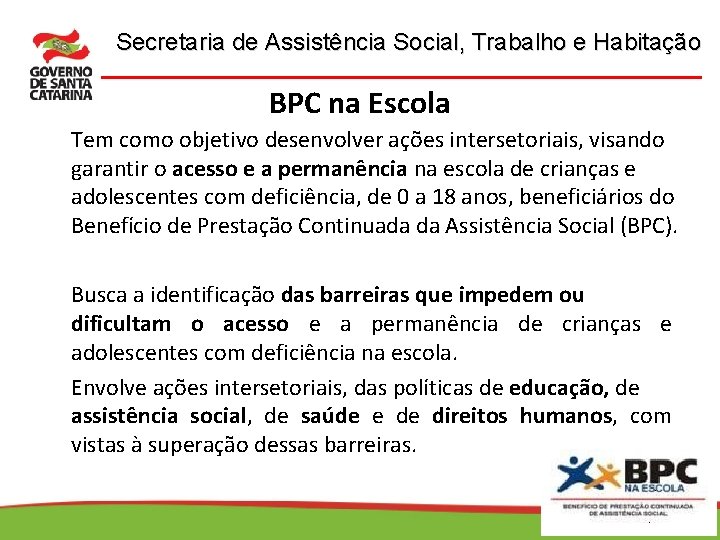 Secretaria de Assistência Social, Trabalho e Habitação BPC na Escola Tem como objetivo desenvolver