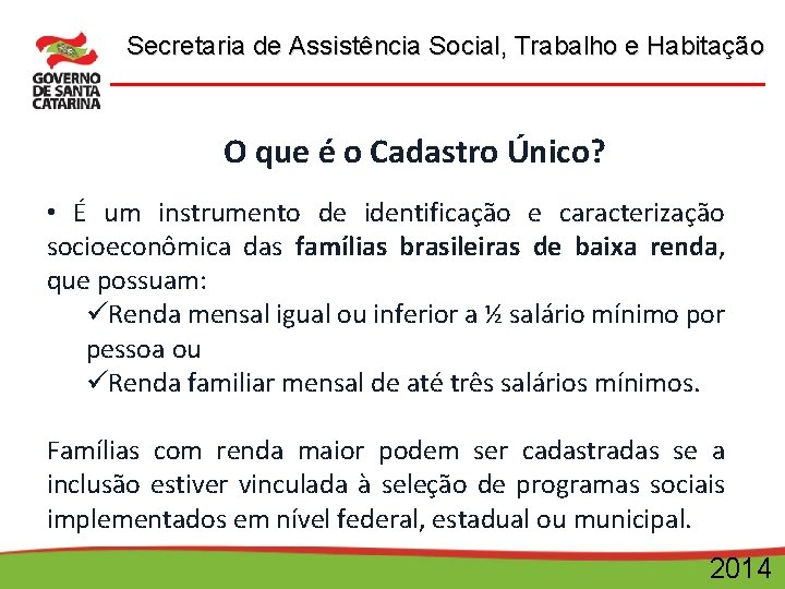 Secretaria de Assistência Social, Trabalho e Habitação O que é o Cadastro Único? •