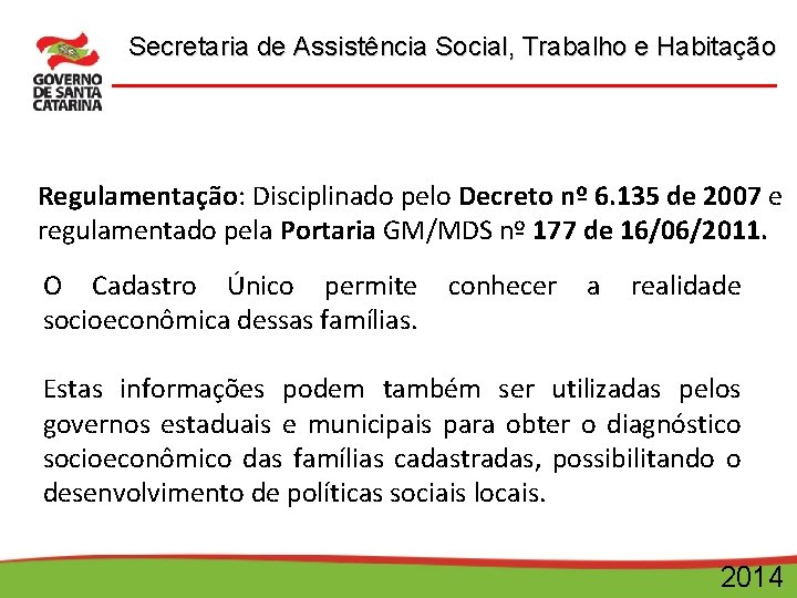 Secretaria de Assistência Social, Trabalho e Habitação Regulamentação: Disciplinado pelo Decreto nº 6. 135