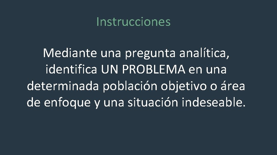 Instrucciones Mediante una pregunta analítica, identifica UN PROBLEMA en una determinada población objetivo o