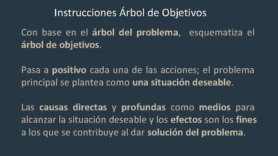 Instrucciones Árbol de Objetivos Con base en el árbol del problema, esquematiza el árbol