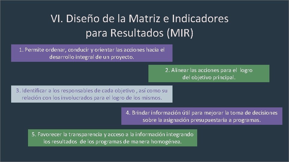 VI. Diseño de la Matriz e Indicadores para Resultados (MIR) 1. Permite ordenar, conducir