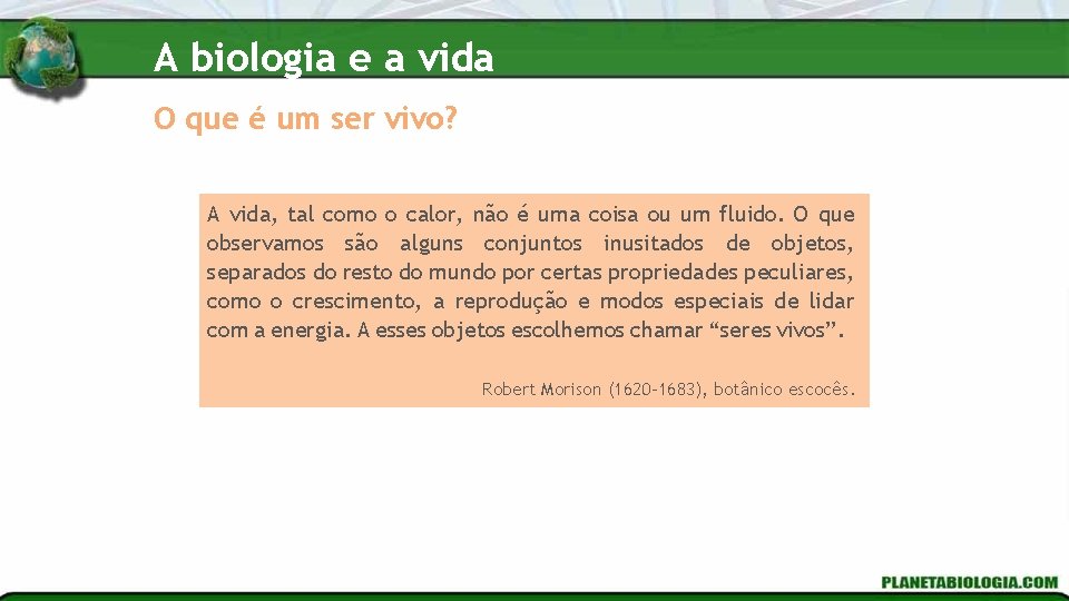 A biologia e a vida O que é um ser vivo? A vida, tal