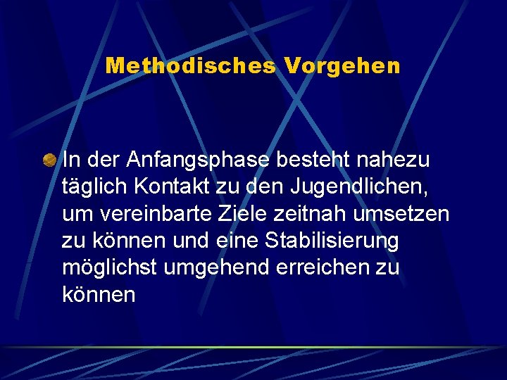 Methodisches Vorgehen In der Anfangsphase besteht nahezu täglich Kontakt zu den Jugendlichen, um vereinbarte