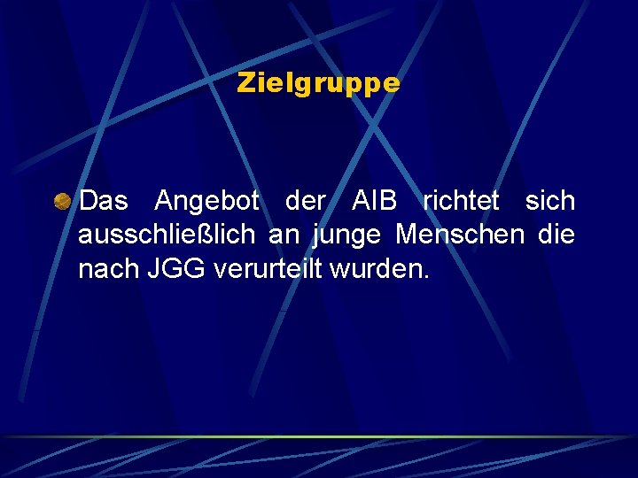 Zielgruppe Das Angebot der AIB richtet sich ausschließlich an junge Menschen die nach JGG