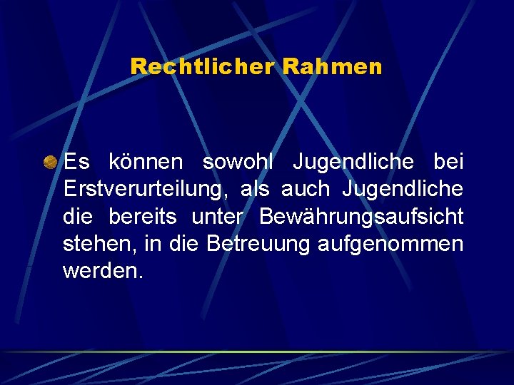 Rechtlicher Rahmen Es können sowohl Jugendliche bei Erstverurteilung, als auch Jugendliche die bereits unter