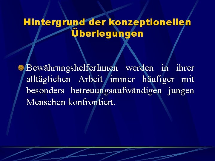 Hintergrund der konzeptionellen Überlegungen Bewährungshelfer. Innen werden in ihrer alltäglichen Arbeit immer häufiger mit