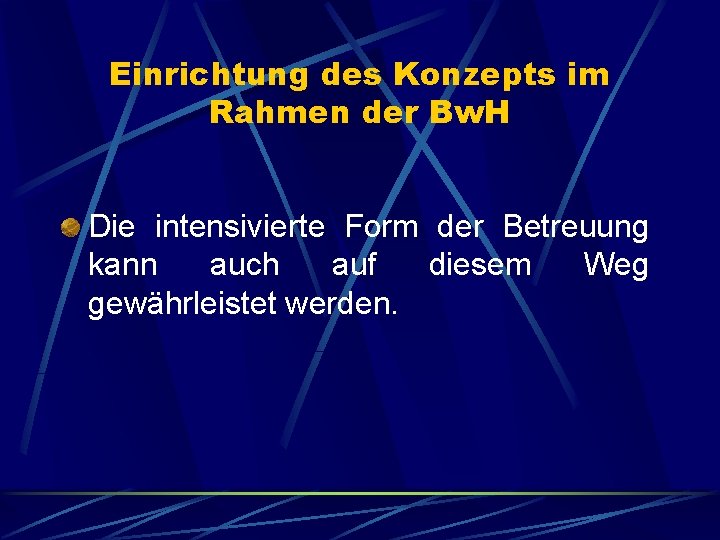 Einrichtung des Konzepts im Rahmen der Bw. H Die intensivierte Form der Betreuung kann