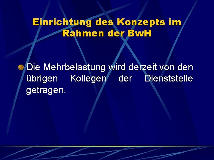 Einrichtung des Konzepts im Rahmen der Bw. H Die Mehrbelastung wird derzeit von den