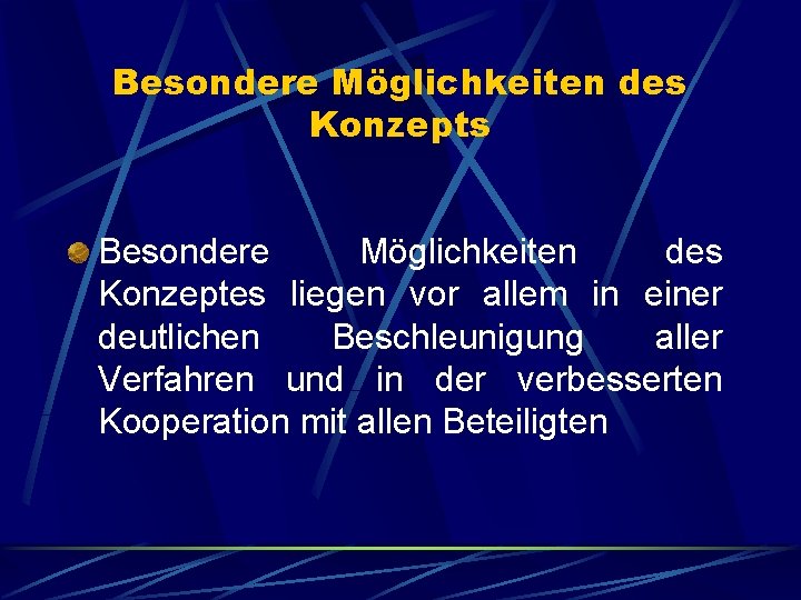 Besondere Möglichkeiten des Konzepts Besondere Möglichkeiten des Konzeptes liegen vor allem in einer deutlichen