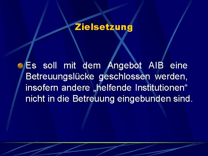 Zielsetzung Es soll mit dem Angebot AIB eine Betreuungslücke geschlossen werden, insofern andere „helfende