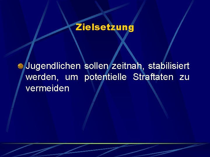 Zielsetzung Jugendlichen sollen zeitnah, stabilisiert werden, um potentielle Straftaten zu vermeiden 