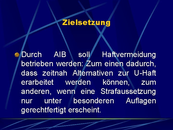 Zielsetzung Durch AIB soll Haftvermeidung betrieben werden: Zum einen dadurch, dass zeitnah Alternativen zur