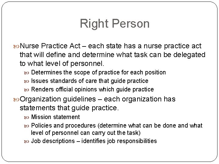 Right Person Nurse Practice Act – each state has a nurse practice act that