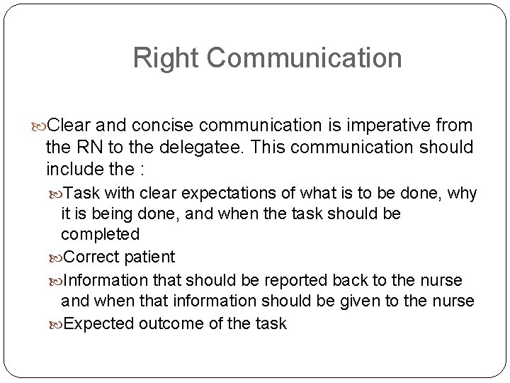 Right Communication Clear and concise communication is imperative from the RN to the delegatee.