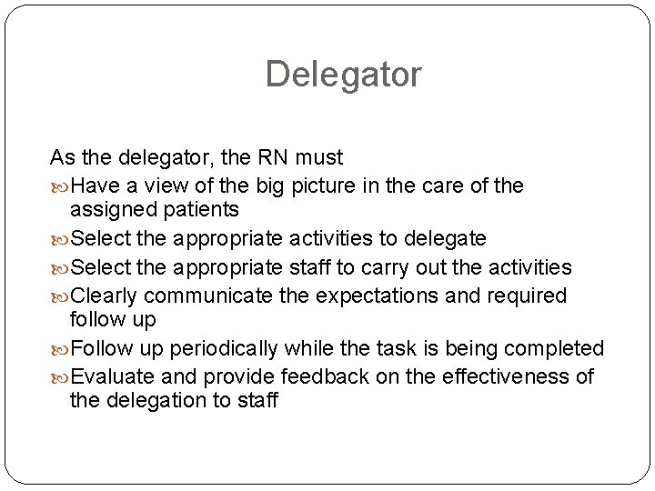 Delegator As the delegator, the RN must Have a view of the big picture