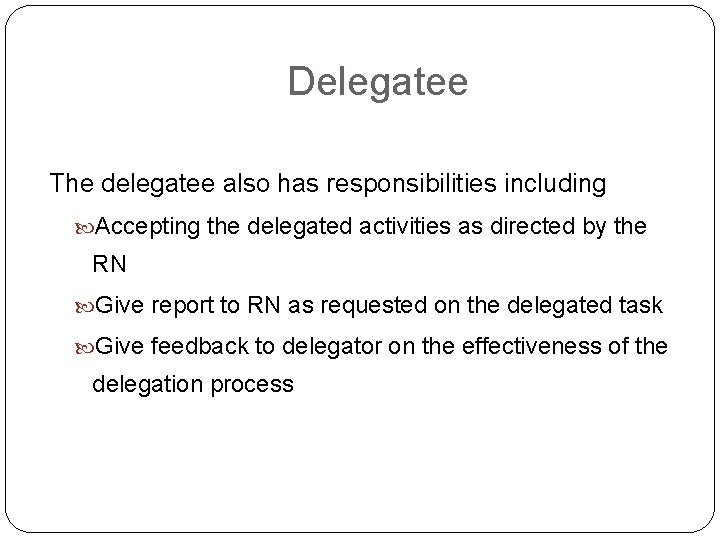 Delegatee The delegatee also has responsibilities including Accepting the delegated activities as directed by