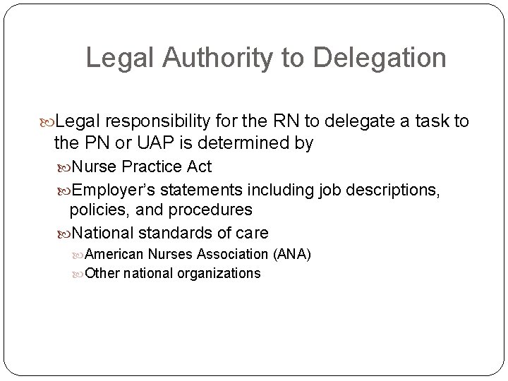 Legal Authority to Delegation Legal responsibility for the RN to delegate a task to Legal Authority to Delegation Legal responsibility for the RN to delegate a task to