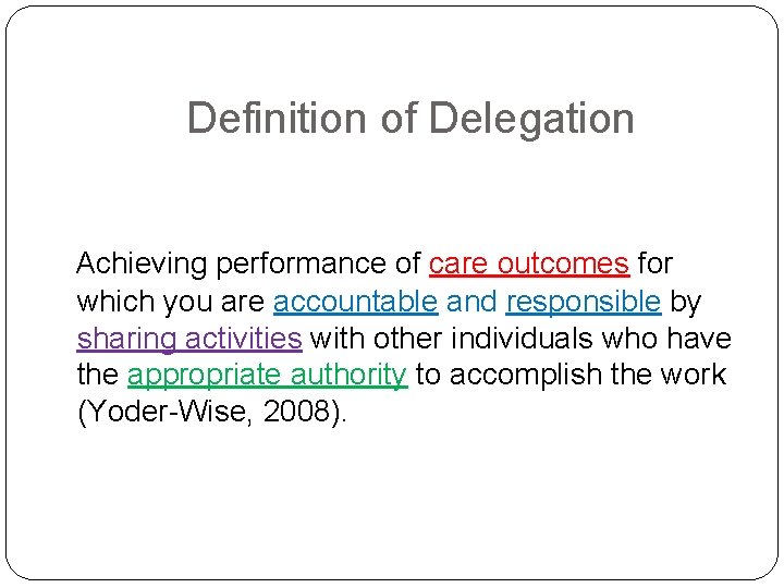 Definition of Delegation Achieving performance of care outcomes for which you are accountable and