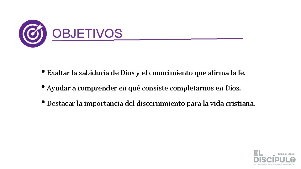 OBJETIVOS • Exaltar la sabiduría de Dios y el conocimiento que afirma la fe.