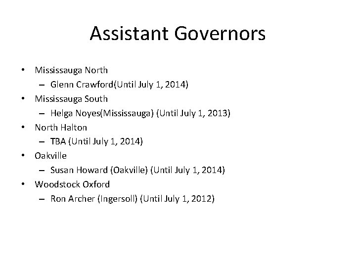 Assistant Governors • Mississauga North – Glenn Crawford(Until July 1, 2014) • Mississauga South