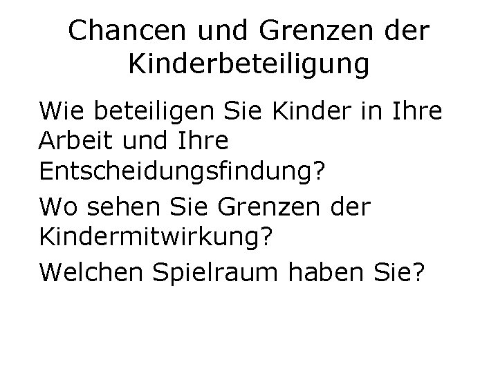 Chancen und Grenzen der Kinderbeteiligung Wie beteiligen Sie Kinder in Ihre Arbeit und Ihre