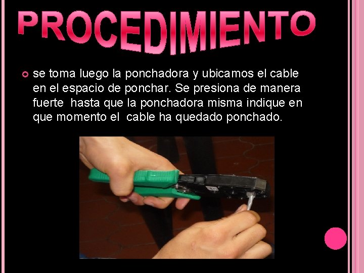  se toma luego la ponchadora y ubicamos el cable en el espacio de